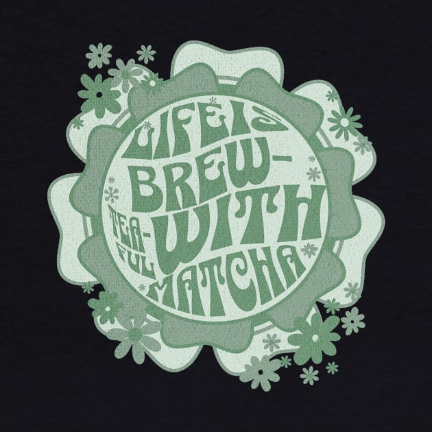 Life is Brew-tea-ful With Matcha by PrintWave